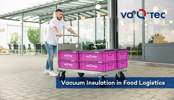 Vacuum insulation: Game changer in food logistics